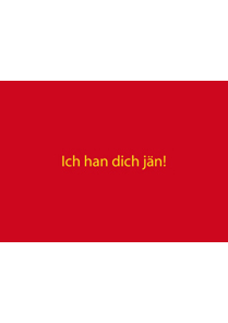 Ich han dich jän! Ich han dich jän!